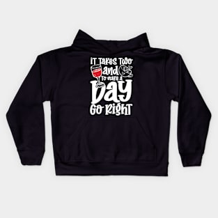 It Takes Two and To Make a Day Go Right Kids Hoodie